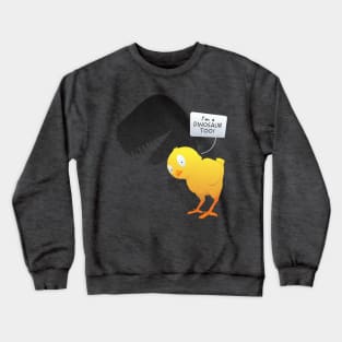 I'm a Dinosaur too! Crewneck Sweatshirt